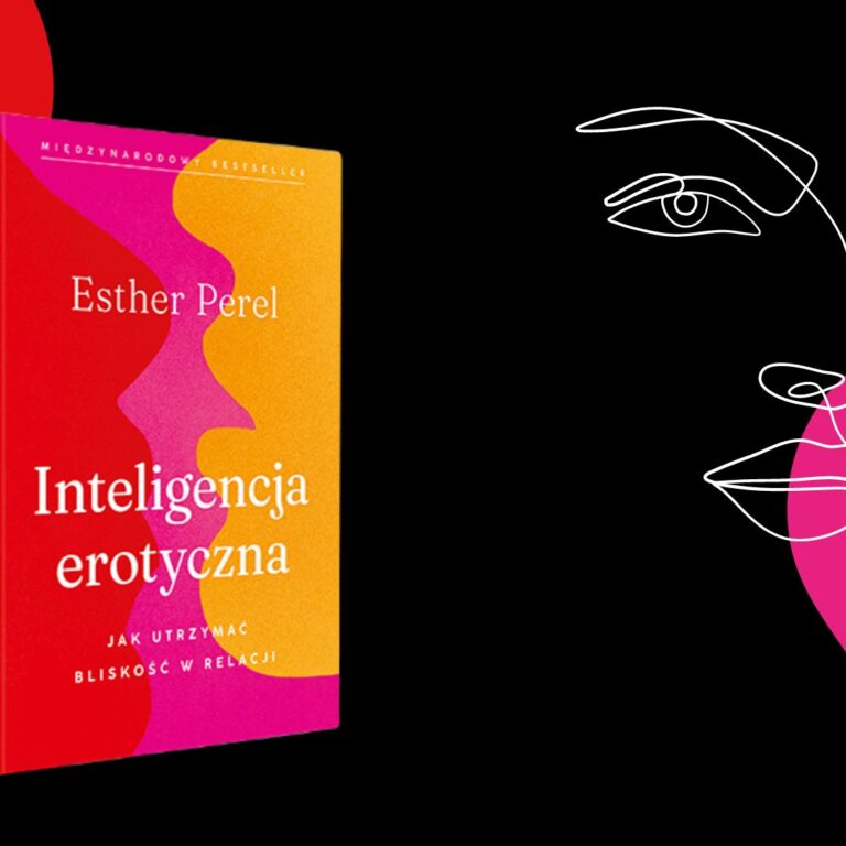 Inteligencja erotyczna. Jak utrzymać bliskość w relacji - kultowy książka Esther Perel